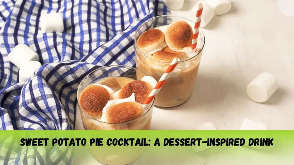 Sweet Potato Pie Cocktail: A Dessert-Inspired Drink