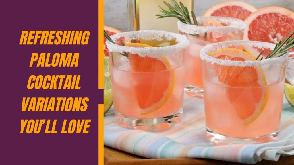 Refreshing Paloma Cocktail Variations You’ll Love